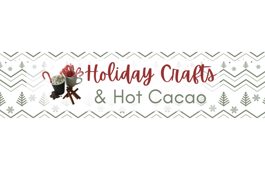 A banner graphic with hot cocoa mugs filled with candy canes and cocoa. It says Holiday Crafts & Hot Cocoa