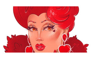 A graphic of a drag queen with red hair, red makeup and eyes and red heart earrings